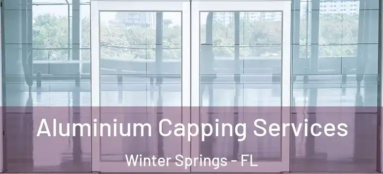 Aluminium Capping Services Winter Springs - FL