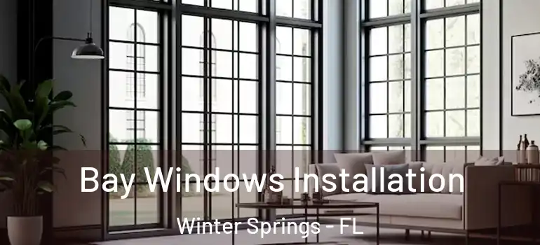 Bay Windows Installation Winter Springs - FL