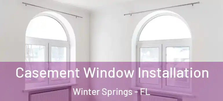 Casement Window Installation Winter Springs - FL