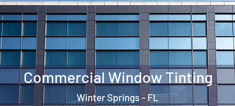 Commercial Window Tinting Winter Springs - FL