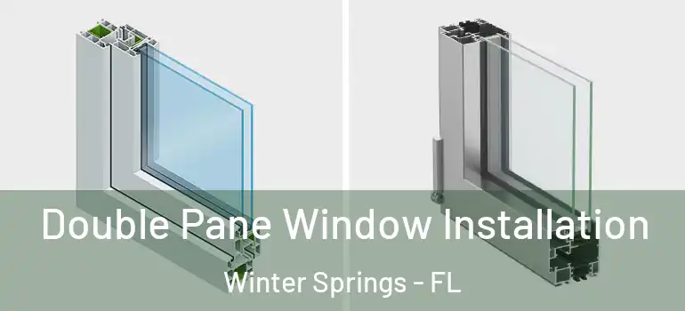 Double Pane Window Installation Winter Springs - FL
