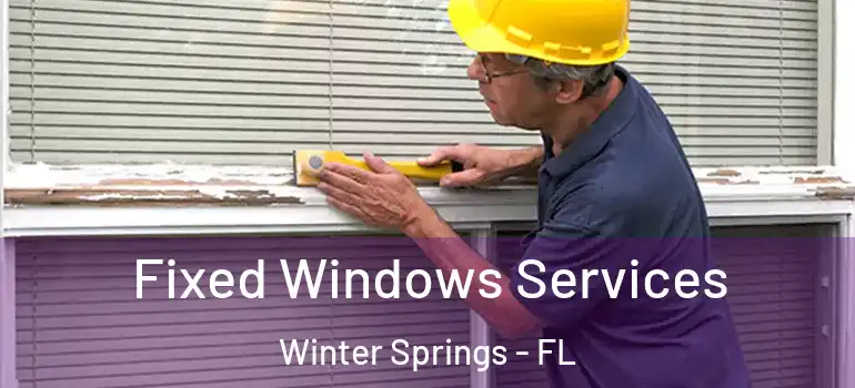 Fixed Windows Services Winter Springs - FL