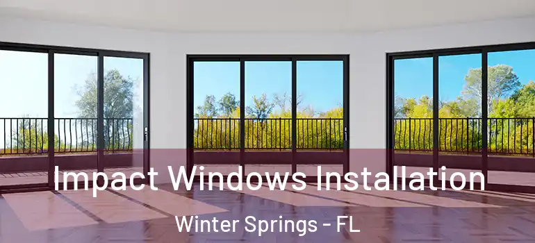 Impact Windows Installation Winter Springs - FL