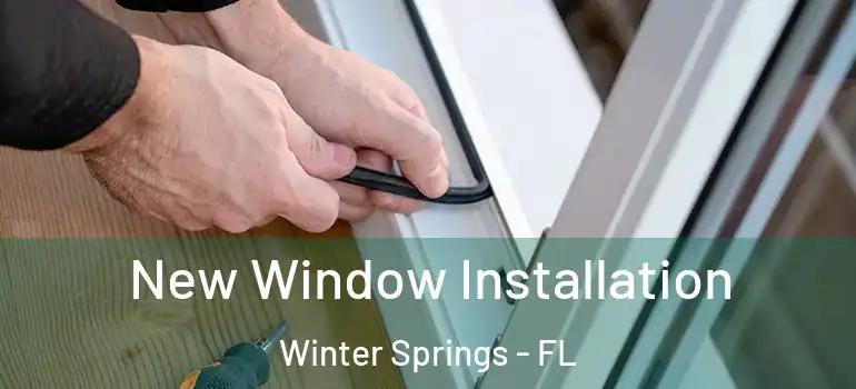 New Window Installation Winter Springs - FL