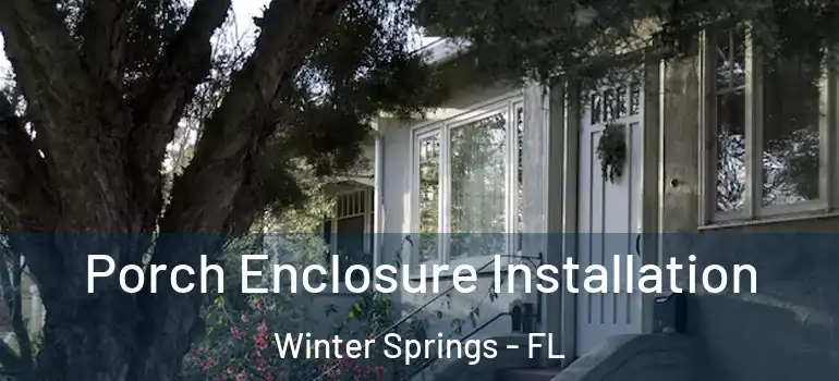 Porch Enclosure Installation Winter Springs - FL
