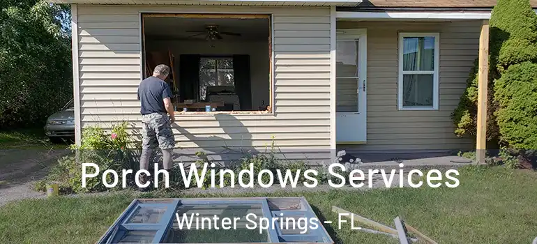 Porch Windows Services Winter Springs - FL
