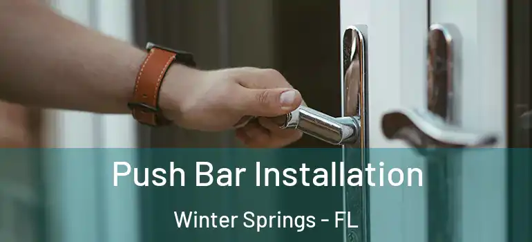Push Bar Installation Winter Springs - FL