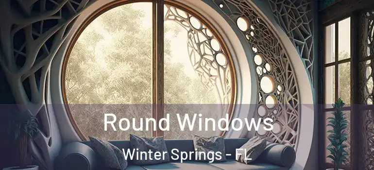 Round Windows Winter Springs - FL