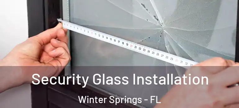 Security Glass Installation Winter Springs - FL