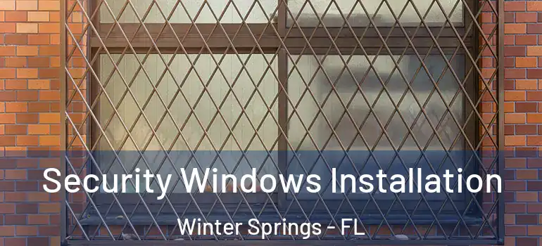 Security Windows Installation Winter Springs - FL