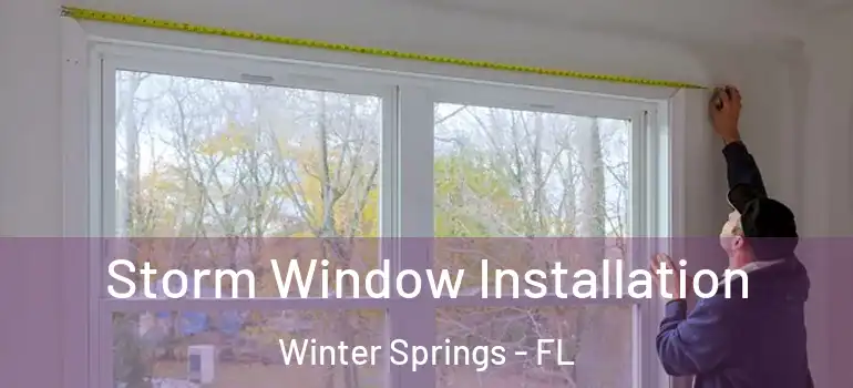 Storm Window Installation Winter Springs - FL