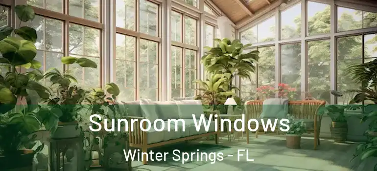 Sunroom Windows Winter Springs - FL