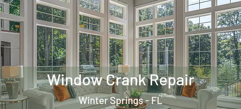 Window Crank Repair Winter Springs - FL