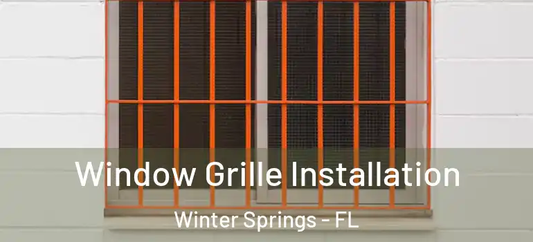 Window Grille Installation Winter Springs - FL