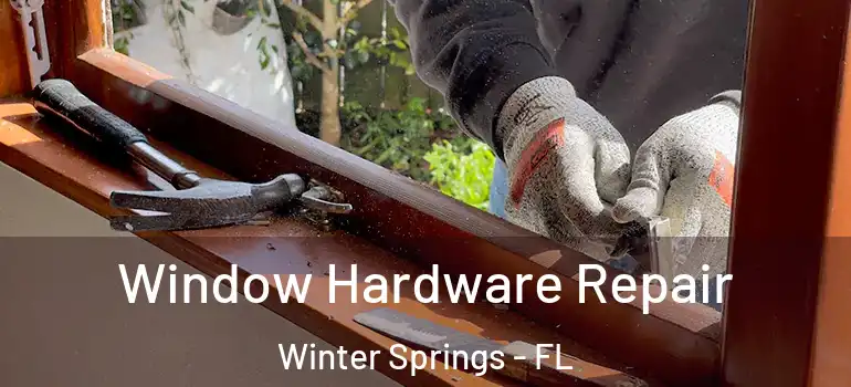 Window Hardware Repair Winter Springs - FL
