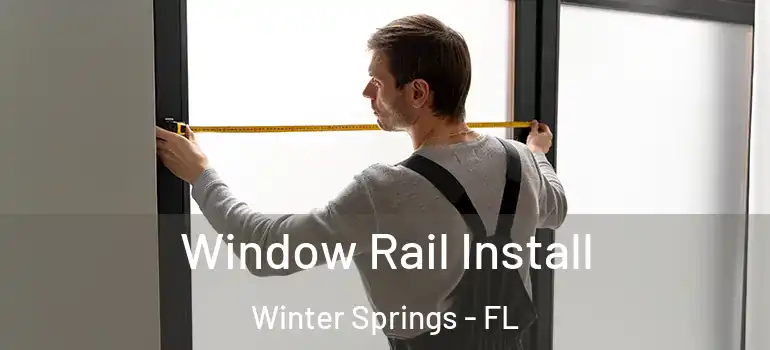 Window Rail Install Winter Springs - FL