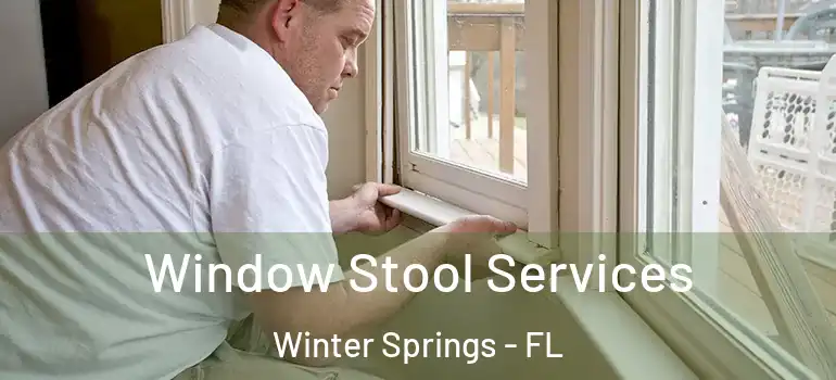 Window Stool Services Winter Springs - FL
